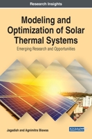 Modeling and Optimization of Solar Thermal Systems: Emerging Research and Opportunities 1799835243 Book Cover