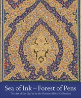 Sea of Ink, Forest of Pens: The Art of the Quran in the Hossein Afshar Collection 0300278829 Book Cover