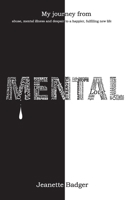 Mental: My journey,from abuse,mental illness and despair to a happier fulfilling life 0957163800 Book Cover