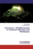 Curcuma L. (Zingiberaceae) in Thailand: Diversity and Phyllogeny 3659356379 Book Cover