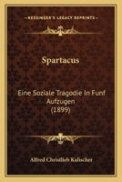 Spartacus: Eine Soziale Tragodie In Funf Aufzugen (1899) 1167046323 Book Cover