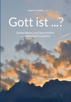 Gott ist ...?: Gottes Wesen und Eigenschaften aus biblischer Perspektive 3696394866 Book Cover