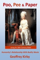 Poo, Pee and Paper: Humanity's Relationship With Bodily Waste B087SCDQ2Q Book Cover
