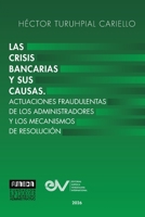 Las Crisis Bancarias Y Sus Causas. Actuaciones Fraudulentas de Los Administradores Y Los Mecanismos de Resolucion (Spanish Edition) B0H1P47PM9 Book Cover