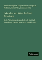 Urkunden und Akten der Stadt Strassburg: Erste Abtheilung: Urkundenbuch der Stadt Strassburg, Zweiter Band: von 1266 bis 1332 3563964106 Book Cover