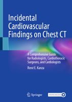 Incidental Cardiovascular Findings on Chest CT: A Comprehensive Guide for Radiologists, Cardiothoracic Surgeons, and Cardiologists 3032185165 Book Cover