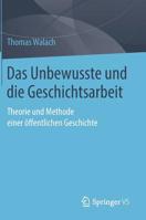 Das Unbewusste und die Geschichtsarbeit: Theorie und Methode einer öffentlichen Geschichte 3658248912 Book Cover