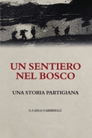 Un Sentiero nel Bosco: Una Storia Partigiana (Italian Edition) B0H8FMD8W3 Book Cover