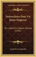 Instructions Pour Un Jeune Seigneur: Ou Lidee D'Un Galant Homme (1702) 1166101487 Book Cover