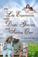 My Life Experiences with Death, Grieving, and Starting Over 1434992780 Book Cover