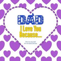 Dad, I Love You Because: What I love about DAD fill in the blanks LOVE book (purple) 109911019X Book Cover