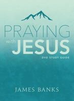 Praying with Jesus Study Guide 1627075356 Book Cover