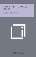 Main Street to Wall Street: End the Cold War! 1258112272 Book Cover