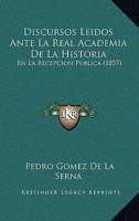 Discursos Leidos Ante La Real Academia De La Historia: En La Recepcion Publica (1857) 1168025648 Book Cover