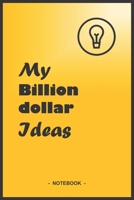 MY BILLION DOLLAR IDEAS Notebook - Black and Yellow - Composition size (6"x9") with 110 blank lined pages 1677254289 Book Cover