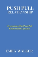 Push Pull Relationship: Overcoming the Push Pull Relationship Dynamic B0BN277K27 Book Cover