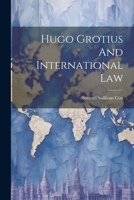 Hugo Grotius And International Law 1021783943 Book Cover