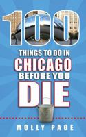 100 Things to Do in Chicago Before You Die 168106023X Book Cover