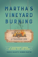 Martha's Vineyard Burning: A Tragicomedy Memoir of Drugs, Sex & Arson 1977225489 Book Cover