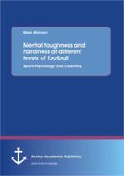 Mental toughness and hardiness at different levels of football: Sports Psychology and Coaching 3656412545 Book Cover