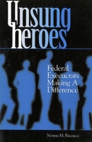 Unsung Heroes: Federal Execucrats Making a Difference 087840595X Book Cover