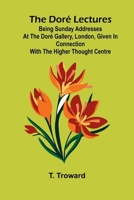 The Dor Lectures; Being Sunday addresses at the Dor Gallery, London, given in connection with the Higher Thought Centre 9369051600 Book Cover
