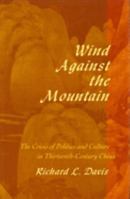 Wind Against the Mountain: The Crisis of Politics and Culture in Thirteenth-Century China (Harvard-Yenching Institute Monograph Series) 0674953576 Book Cover