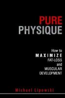 Pure Physique: How to Maximize Fat-Loss and Muscular Development 159932010X Book Cover