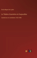 Le Théâtre d'autrefois et d'aujourdhui: Cantatrices et comédiens 1532-1882 3385012058 Book Cover
