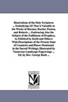 Illustrations of the Holy Scriptures ... embodying all that is valuable in the works of Harmer, Burder, Paxton, and Roberts ... embracing also the ... others: with descriptions of the present sta 1425568513 Book Cover