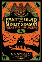 Past the Glad and Sunlit Season: Poems for Halloween 0578771055 Book Cover