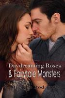 Daydreaming Roses and Fairytale Monsters 1482049023 Book Cover