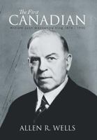 The First Canadian: William Lyon Mackenzie King 1874 - 1950 1493161660 Book Cover