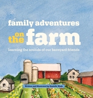 Family Adventures on the Farm: Learning the sounds of our barnyard friends. B0F2KFSVBQ Book Cover