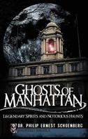 Ghosts of Manhattan: Legendary Spirits and Notorious Haunts 1596298510 Book Cover