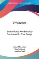 Vivisection, Scientifically and Ethically Considered in Prize Essays 1018234047 Book Cover