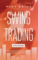 Swing Trading Strategies: A Beginner's Guide to the Stock Market. How to Apply Technical Analysis and Become a Swing Trader with Powerful Strategies to Trade Options, Stocks, Forex, Crypto and ETFs 1704456878 Book Cover