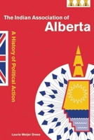 Indian Association of Alberta: A History of Political Action 0774808772 Book Cover