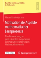 Motivationale Aspekte mathematischer Lernprozesse: Eine Untersuchung zu professionellen Kompetenzen der Motivationsförderung im Mathematikunterricht ... Didaktik der Mathematik, 7) 365837179X Book Cover