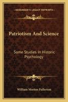 Patriotism and Science: Some Studies in Historic Psychology 1430477946 Book Cover