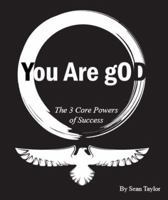 You Are gOD: The 3 Core Powers of Success 0692215468 Book Cover