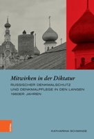 Mitwirken in Der Diktatur: Russischer Denkmalschutz Und Denkmalpflege in Den Langen 1960er Jahren 3412527629 Book Cover