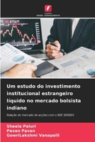 Um estudo do investimento institucional estrangeiro líquido no mercado bolsista indiano: Relação do mercado de acções com o BSE SENSEX (Portuguese Edition) 6207076729 Book Cover