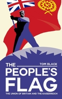 The People's Flag : The Union of Britain and the Kaiserreich 1089141467 Book Cover