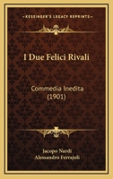 I Due Felici Rivali: Commedia Inedita (1901) 1141788934 Book Cover