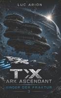 TX: ARK ASCENDANT: KINDER DER FRAKTION (Die TX-ARK-Reihe) (German Edition) B0H59451FK Book Cover