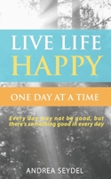 Live Life Happy One Day at a Time 1999140974 Book Cover