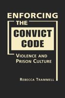 Enforcing the Convict Code: Violence and Prison Culture 158826808X Book Cover
