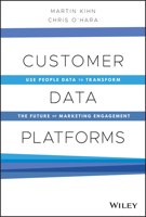 Customer Data Platforms: Use People Data to Transform the Future of Marketing Engagement 1119790115 Book Cover