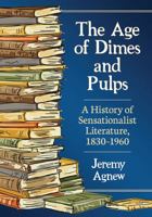 The Age of Dimes and Pulps: A History of Sensationalist Literature, 1830-1960 1476669481 Book Cover